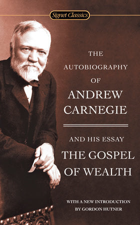 The Autobiography of Andrew Carnegie and the Gospel of Wealth Paperback by Andrew Carnegie