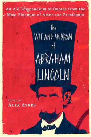 The Wit and Wisdom of Abraham Lincoln Paperback by Alex Ayres