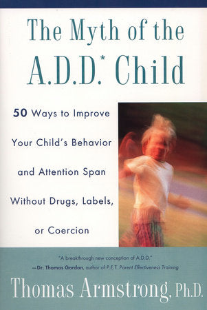 The Myth of the A.D.D. Child Paperback by Thomas Armstrong