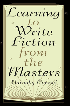 Learning to Write Fiction from the Masters Paperback by Barnaby Conrad