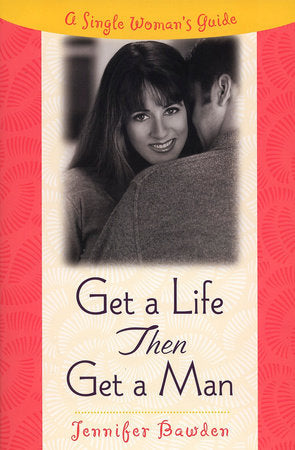 Get a Life, Then Get a Man Paperback by Jennifer Bawden