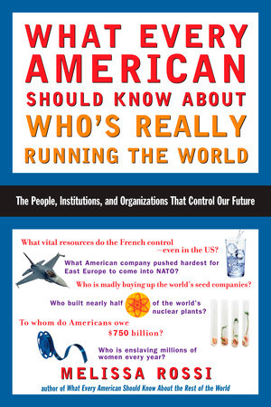 What Every American Should Know About Who's Really Running the World Paperback by Melissa Rossi