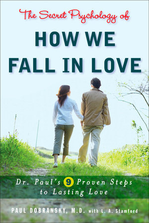 The Secret Psychology of How We Fall in Love Paperback by Paul Dobransky, M.D., with L. A. Stamford