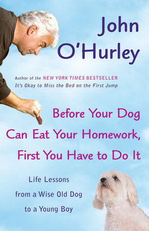 Before Your Dog Can Eat Your Homework, First You Have to Do It Paperback by John O'Hurley