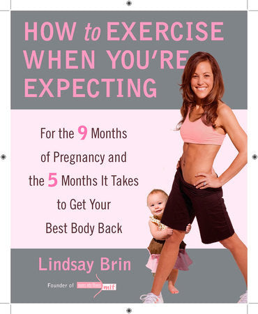 How to Exercise When You're Expecting Paperback by Lindsay Brin