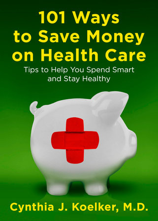 101 Ways to Save Money on Health Care Paperback by Cynthia J. Koelker