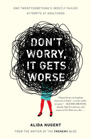 Don't Worry, It Gets Worse Paperback by Alida Nugent