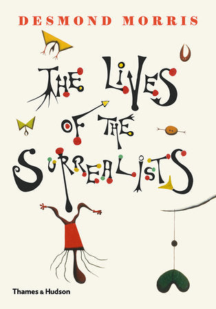 Lives of the Surrealists Hardcover by Desmond Morris