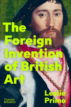 The Foreign Invention of British Art Hardcover by Leslie Primo