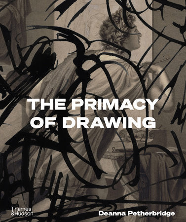 The Primacy of Drawing Hardcover by Deanna Petherbridge
