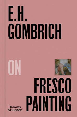 E.H. Gombrich on Fresco Painting Hardcover by Ernst Gombrich