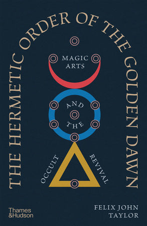 The Hermetic Order of the Golden Dawn Hardcover by Felix Taylor