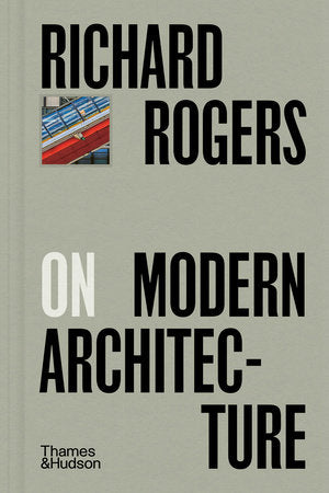 Richard Rogers on Modern Architecture Hardcover by Richard Rogers