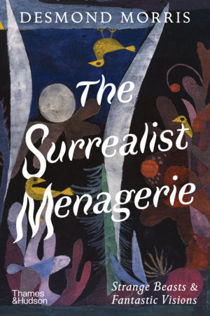 The Surrealist Menagerie Hardcover by Desmond Morris