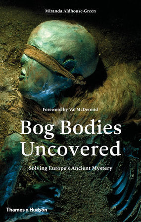 Bog Bodies Uncovered Hardcover by Miranda Aldhouse-Green
