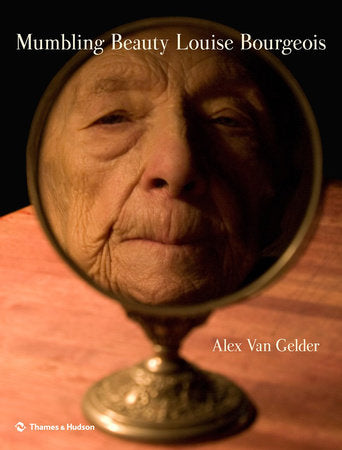 Mumbling Beauty: Louise Bourgeois Hardcover by Alex Van Gelder; Hans Ulrich Obrist