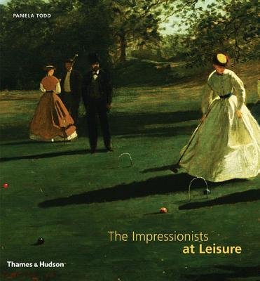 Impressionists At Leisure Hardcover by Pamela Todd