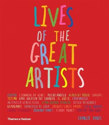 Lives of the Great Artists Hardcover by Charlie Ayres