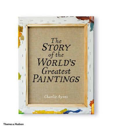 The Story of the World's Greatest Paintings Hardcover by Charlie Ayres