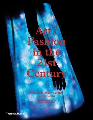 Art Fashion in the 21st Century Hardcover by Mitchell Oakley Smith;Alison Kubler