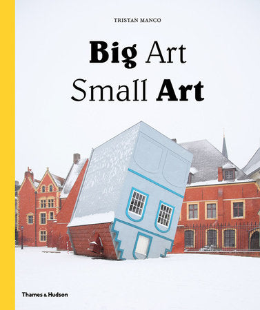Big Art Small Art Hardcover by Tristan Manco