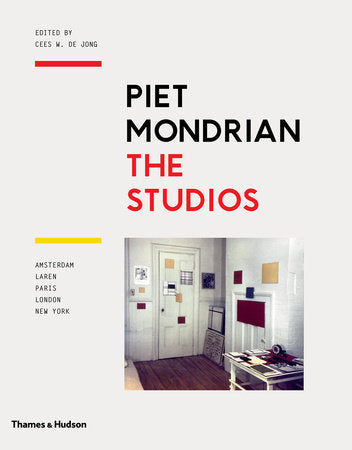 Piet Mondrian: The Studios Hardcover by Cees W De Jong