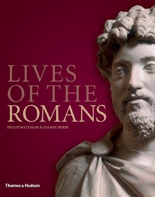 Lives Of The Romans Hardcover by Philip Matyszak;Joanne Berry