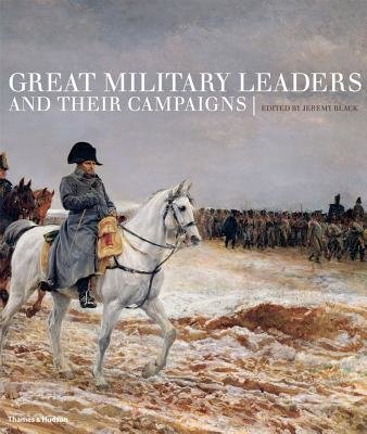 Great Military Leaders and Their Campaigns Hardcover by Jeremy Black