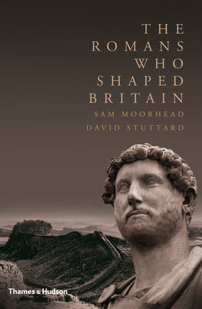 The Romans Who Shaped Britain Hardcover by Sam Moorhead;David Stuttard