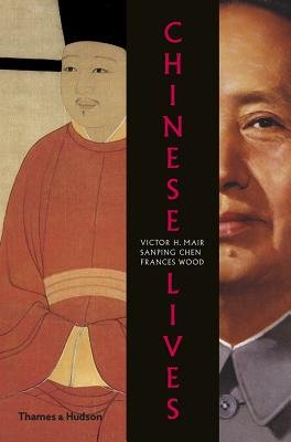 Chinese Lives Hardcover by Victor H Mair; Sanping Chen; Frances Wood