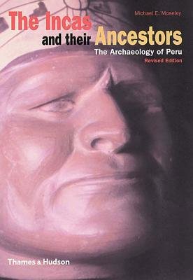 Incas And Their Ancestors Revised Edition Paperback by Michael E Moseley