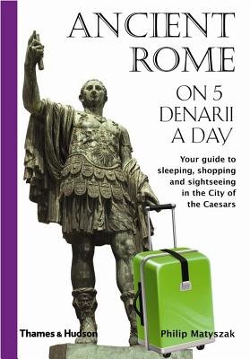 Ancient Rome On 5 Denarii A Day Paperback by Philip Matyszak