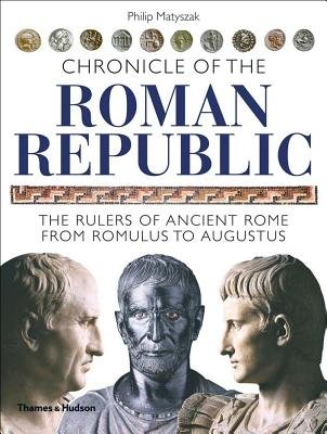 Chronicle Of The Roman Republic Paperback by Philip Matyszak