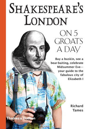Shakespeare's London On Five Groats a Day Paperback by Richard Tames
