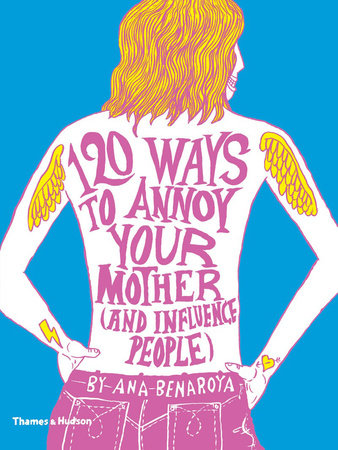 120 Ways To Annoy Your Mother (and Influence People) TR by Ana Benaroya