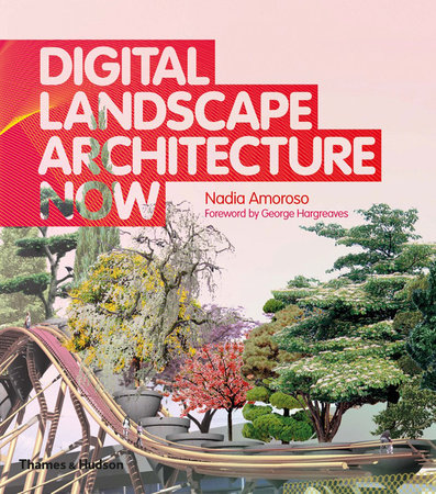 Digital Landscape Architecture Now Hardcover by Nadia Amoroso