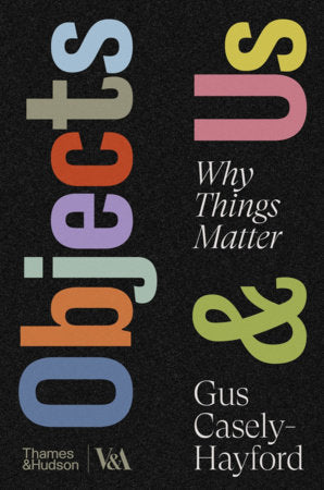 Objects & Us Hardcover by Gus Casely-Hayford