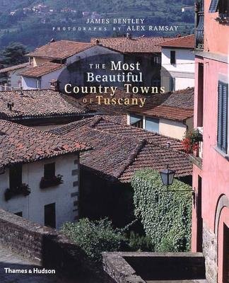Most Beautiful Country Towns of Tuscany Hardcover by James Bentley;Alex Ramsay