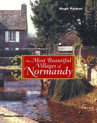 Most Beautiful Villages of Normandy Hardcover by Hugh Palmer