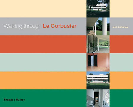 Walking Through Le Corbusier Hardcover by Jose Baltanas