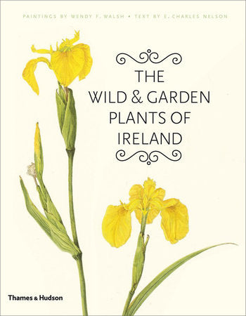The Wild and Garden Plants of Ireland Hardcover by Wendy F Walsh;E Charles Nelson