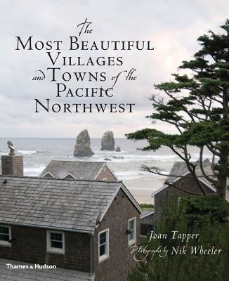 The Most Beautiful Villages and Towns of the Pacific Northwest Hardcover by Joan Tapper