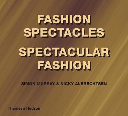 Fashion Spectacles  Spectacular Fashion Hardcover by Simon Murray;Nicky Albrechtsen