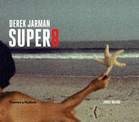 Derek Jarman's Super 8 Hardcover by James Mackay