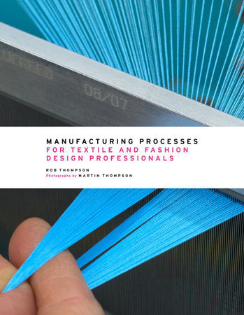 Manufacturing Processes for Textile and Fashion Design Hardcover by Rob Thompson;Martin Thompson