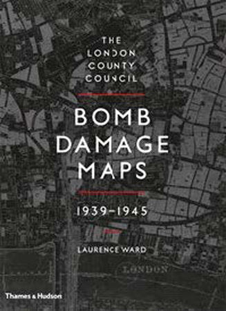The London County Council Bomb Damage Maps Hardcover by Laurence Ward
