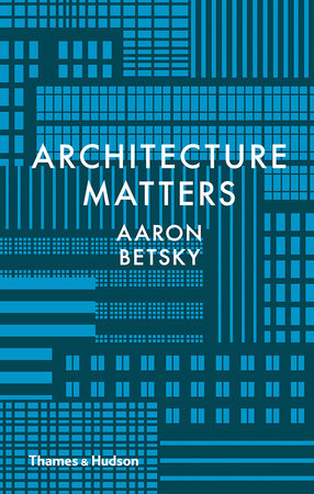 Why Architecture Matters Hardcover by Aaron Betsky