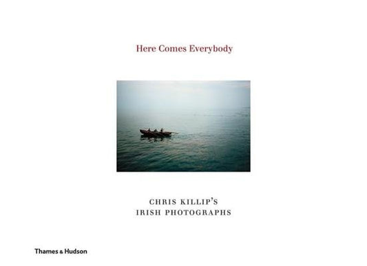 Here Comes Everybody Hardcover by Chris Killip