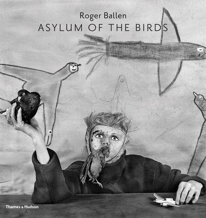 Asylum of the Birds Hardcover by Roger Ballen;Didi Bozzini