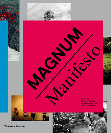 Magnum Manifesto Hardcover by Magnum Photos, Edited by Clément Chéroux and Clara Bouveresse